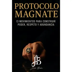 PROTOCOLO MAGNATE: 13 MOVIMIENTOS PARA CONSTRUIR PODER, RESPETO Y ABUNDANCIA Paperback – November 21, 2025