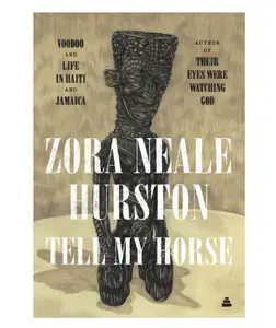 Tell My Horse: Zora Neale Hurston's Authentic Voodoo Ceremonies and Cultural Experiences in Haiti and Jamaica - Paperback Account