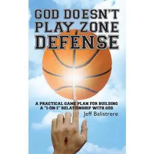 USED-God Doesn't Play Zone Defense: A Practical Game Plan For Building a 1-on-1 Relationship with God by Balistrere, Jeff (Paperback)