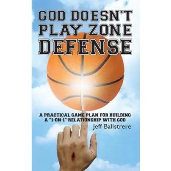 USED-God Doesn't Play Zone Defense: A Practical Game Plan For Building a 1-on-1 Relationship with God by Balistrere, Jeff (Paperback)
