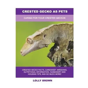 USED-Crested Gecko as Pets: Caring For Your Crested Geckos by Brown, Lolly (Paperback)