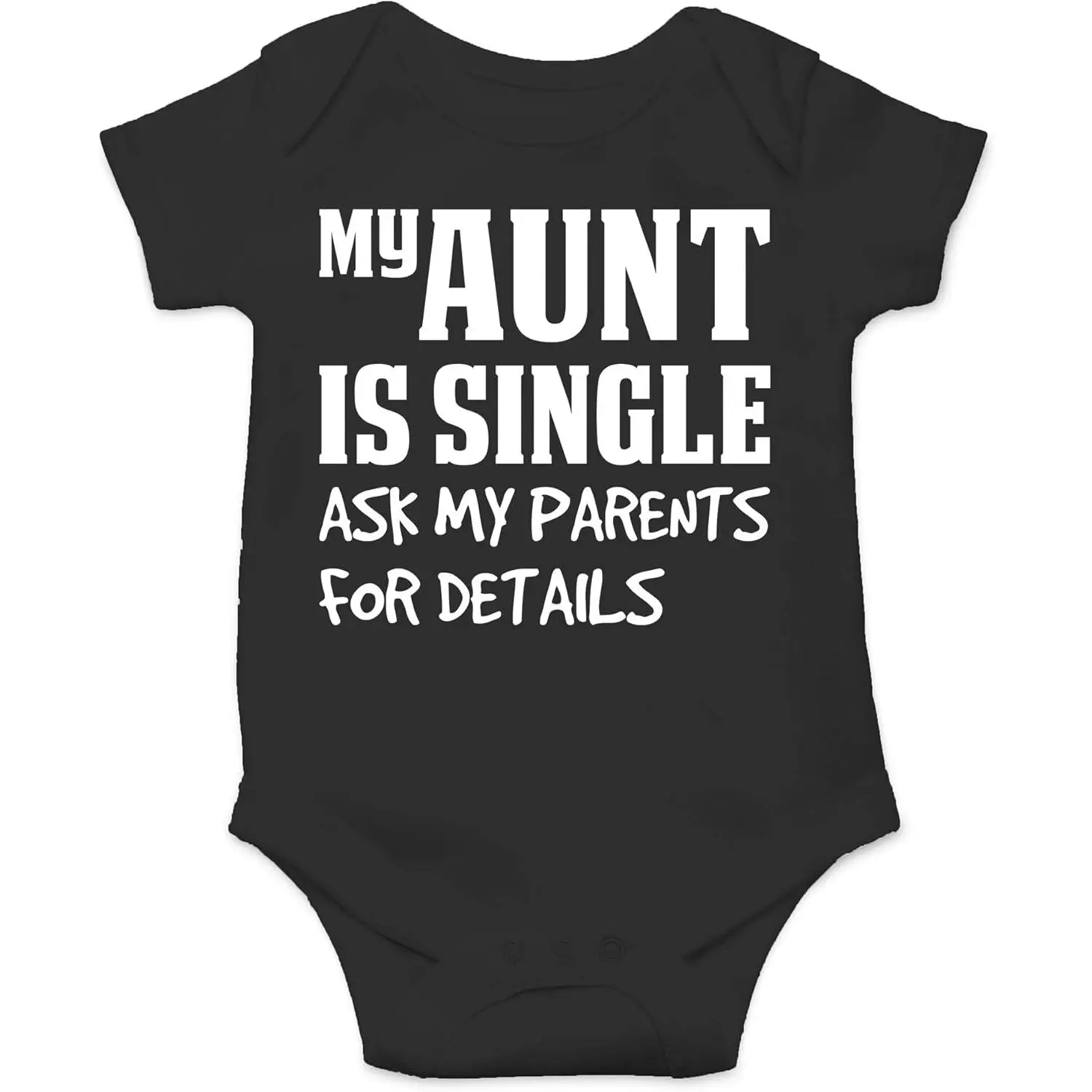 My Aunt Is Single Ask My Parents For Details Baby Bodysuit Funny Cute Newborn Romper Outfit