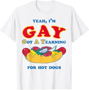 Yeah I'm Gay Got A Yearning for Hot Dogs Funny Meme LGBTQ T-Shirt