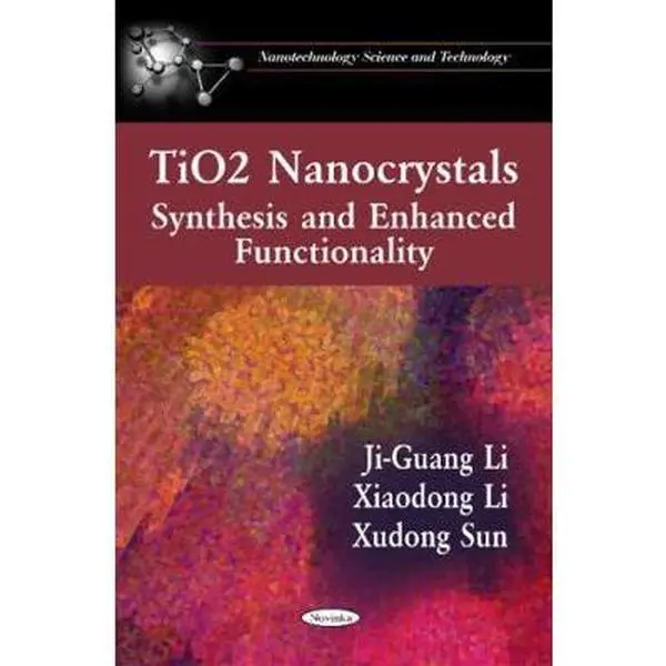 USED-Tio2 Nanocrystals: Synthesis and Enhanced Functionality (Nanotechnology Science and Technology) by Ji-guang Li (Paperback)