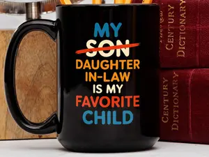My Daughter In Law Is My Favorite Child Coffee Mug, Funny DIL Gift from Mother In Law, Humor Quote Mug, Best Daughter In Law Birthday Gift