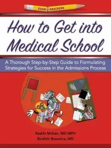 USED-Examkrackers How to Get into Medical School: A Thorough Step-by-step Guide to Formulating Strategies for Success in the Admissions Process by Raakhi Mohan (Paperback)