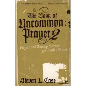 USED-The Book of Uncommon Prayer 2: Prayers and Worship Services for Youth Ministry (Soul Shaper) by Steven L. Case (Paperback)