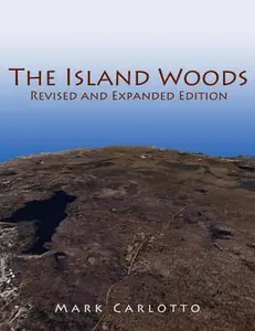 USED-The Island Woods: Abandoned Settlement, Granite Quarries, and Enigmatic Boulders of Cape Ann, Massachusetts by Carlotto, Mark (Paperback)