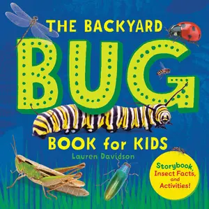 The Backyard Bug Book for Kids: Storybook, Insect Facts, and Activities -- Lauren Davidson - Paperback