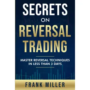 Secrets On Reversal Trading: Master Reversal Techniques In Less Than 3 days