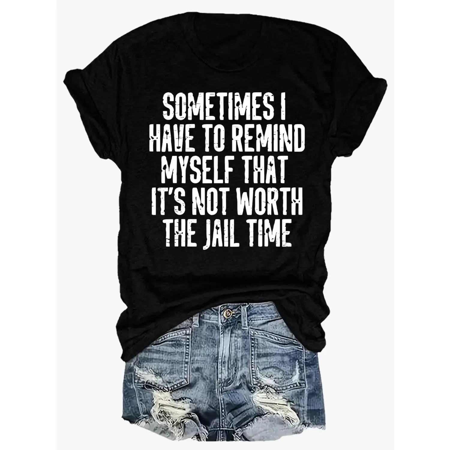 Sometimes I Have To Remind Myself That It's Not Worth The Jail Time Sarcastic Quote Graphic T Shirt Crewneck Short Sleeve Casual Tee For Adults Humorous Statement Top For Daily Wear