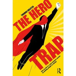 USED-The Hero Trap: How to Win in a Post-Purpose Market by Putting People in Charge by Kolster, Thomas (Paperback)
