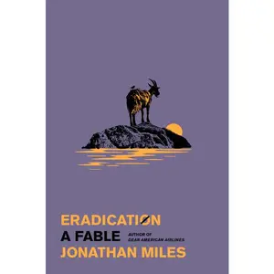 Eradication: A Fable -- Jonathan Miles - Hardcover