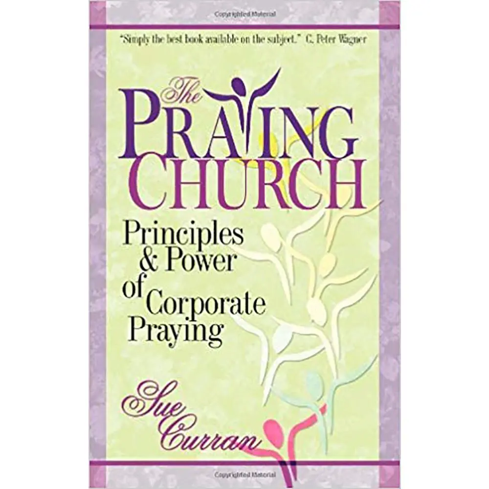 USED-The Praying Church: Principles and Power of Corporate Praying by Curran, Sue (Paperback)