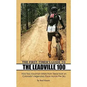 USED-The First-Timer's Guide to the Leadville 100: How two mountain bikers from Texas took on Colorado's legendary Race Across the Sky by Bud Hasert (Paperback)