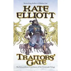 USED-Traitors' Gate: The Extraordinary Conclusion to the Crossroads Trilogy by Elliott, Kate (Paperback)