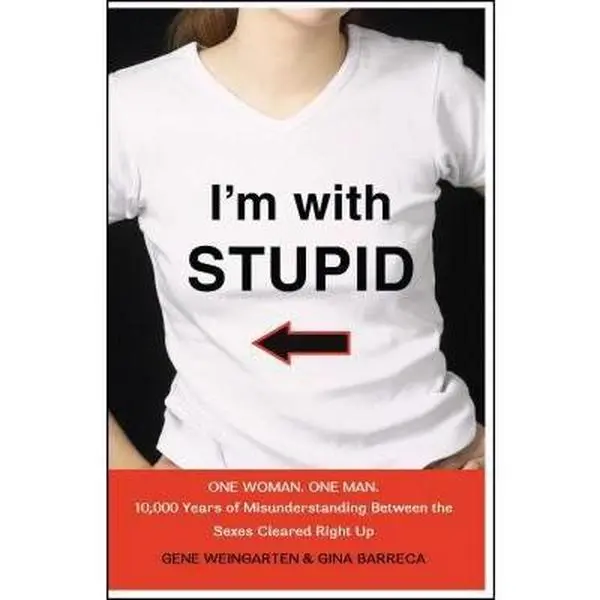 USED-I'm with Stupid: One Man. One Woman. 10,000 Years of Misunderstanding Between the Sexes Cleared Right Up by Weingarten, Gene (Paperback)