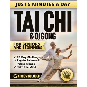5-Minute Tai Chi & Qigong for Seniors and Beginners: Easy Step-by-Step Illustrated Routines to Prevent Falls, Relieve Joint Pain, Improve Mobility, and Calm the Mind (Workout Books)