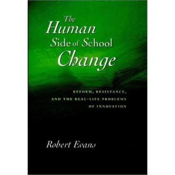 USED Book - The Human Side of School Change: Reform, Resistance, and the Real-Life Problems of Innovation (Jossey Bass Education Series) by Robert Evans (Hardcover) - english