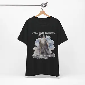 The I Will Never Elaborate T-Shirt, Gift for him and her