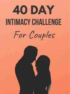 40 Day Intimacy Challenge for Couples: Strengthen Your Connection Through Daily Activities, Meaningful Conversations, and Deep Bonding in This Couples Workbook