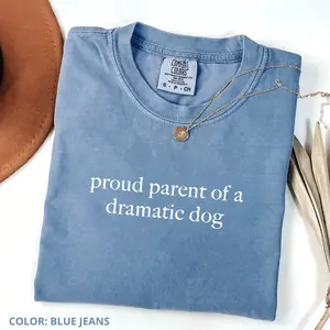 Comfort Colors Proud Parent of A Dramatic Dog TShirt, Dog Mom T-Shirt, Dog Lover TShirt, Funny Shirt for Dog Moms, Dog Lover Gifts Gift For Women