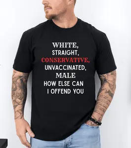 White Straight Conserv Unvaccinated Male How Else Can I offend you Conserv Humor unisex t-shirt,Viral funny shirts,Repub tshirt