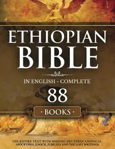 Ethiopian Bible in English Complete 88 Books: The Entire Text with Missing Deuterocanonical Apocrypha Enoch, Jubilees and The Lost Writings