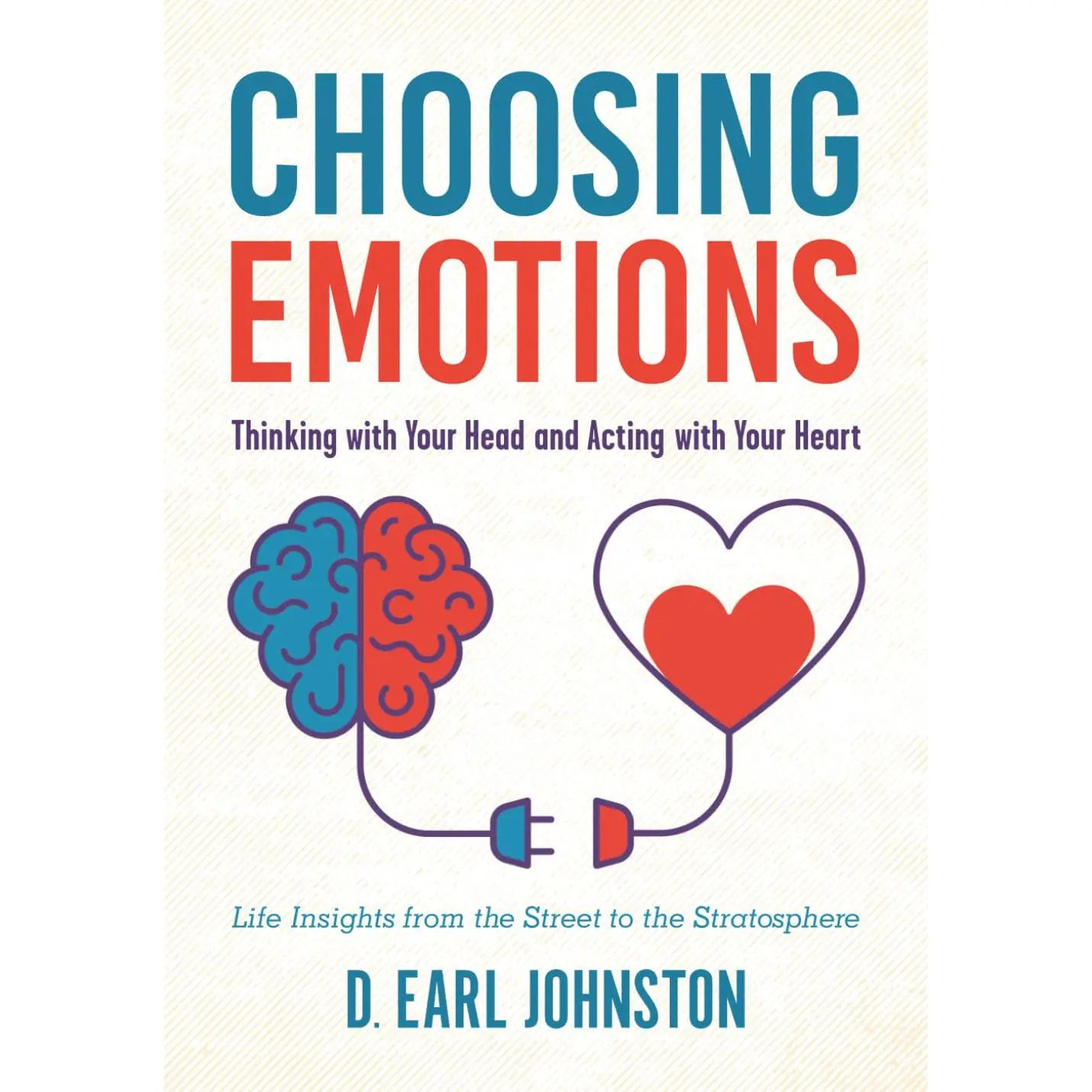 Choosing Emotions: Thinking with Your Head and Acting with Your Heart