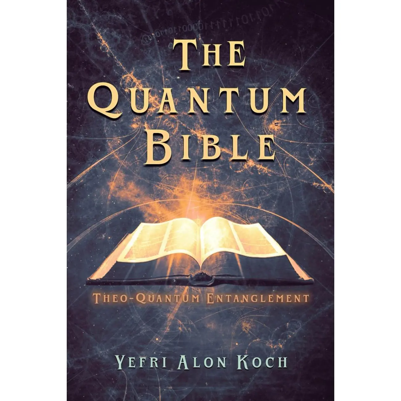The Quantum Bible: Theo-Quantum Entanglement (Theo-Quantum Collection)
