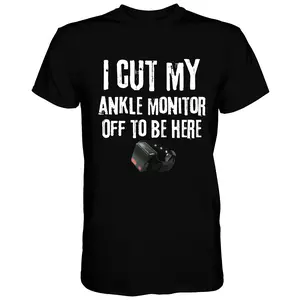 Short sleeve shirt I CUT MY ANKLE MONITOR OFF TO BE HERE Crewneck Cotton