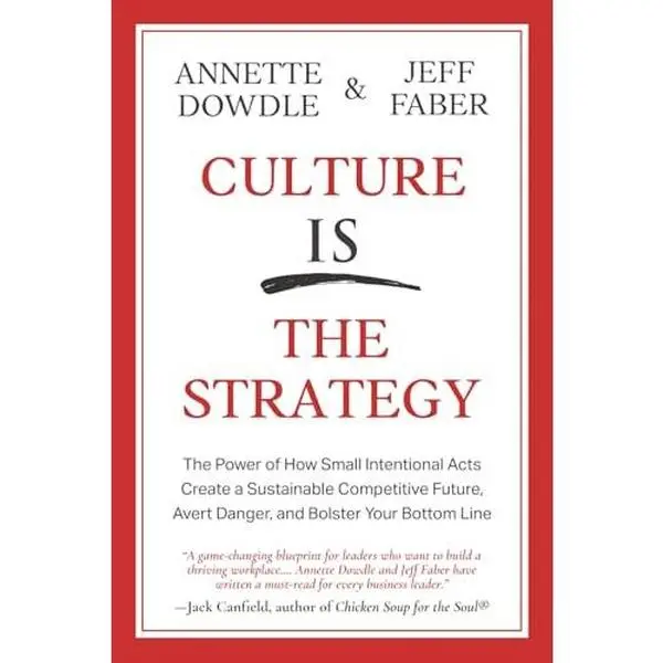 USED Book - Culture Is The Strategy: The Power of How Small Intentional Acts Create a Sustainable Competitive Future, Avert Danger and Bolster Your Bottom Line by Annette Dowdle (Paperback) - english