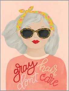 Birthday Greeting Card - Gray Hair Don't Care