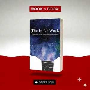 The Inner Work: An Invitation to True Freedom and Lasting Happiness