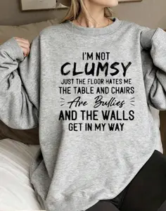 I’m Not Clumsy Funny Quote Sweatshirt, Sarcastic Humor Crewneck, Clumsy Joke Pullover, Casual Cozy Unisex Sweatshirt