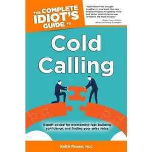 USED-The Complete Idiot's Guide to Cold Calling: Expert Advice for Overcoming Fear, Building Confidence, and Finding Your Sales V by Keith Rosen (Paperback)