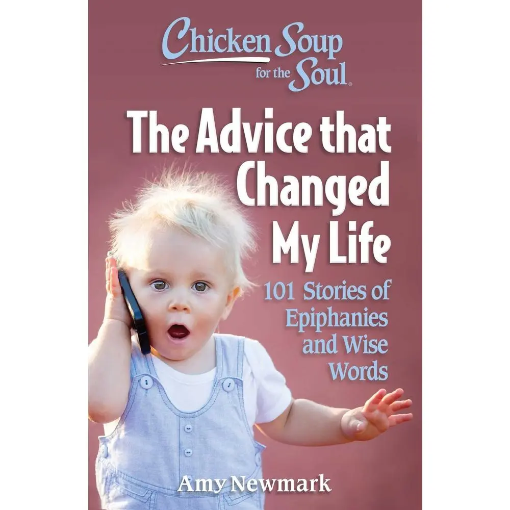 USED-Chicken Soup for the Soul: The Advice That Changed My Life: 101 Stories of Epiphanies and Wise Words by Newmark, Amy (Paperback)