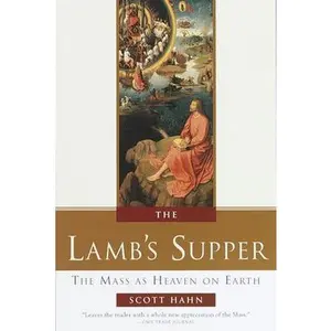 The Lamb's Supper: The Mass as Heaven on Earth by Hahn, Scott