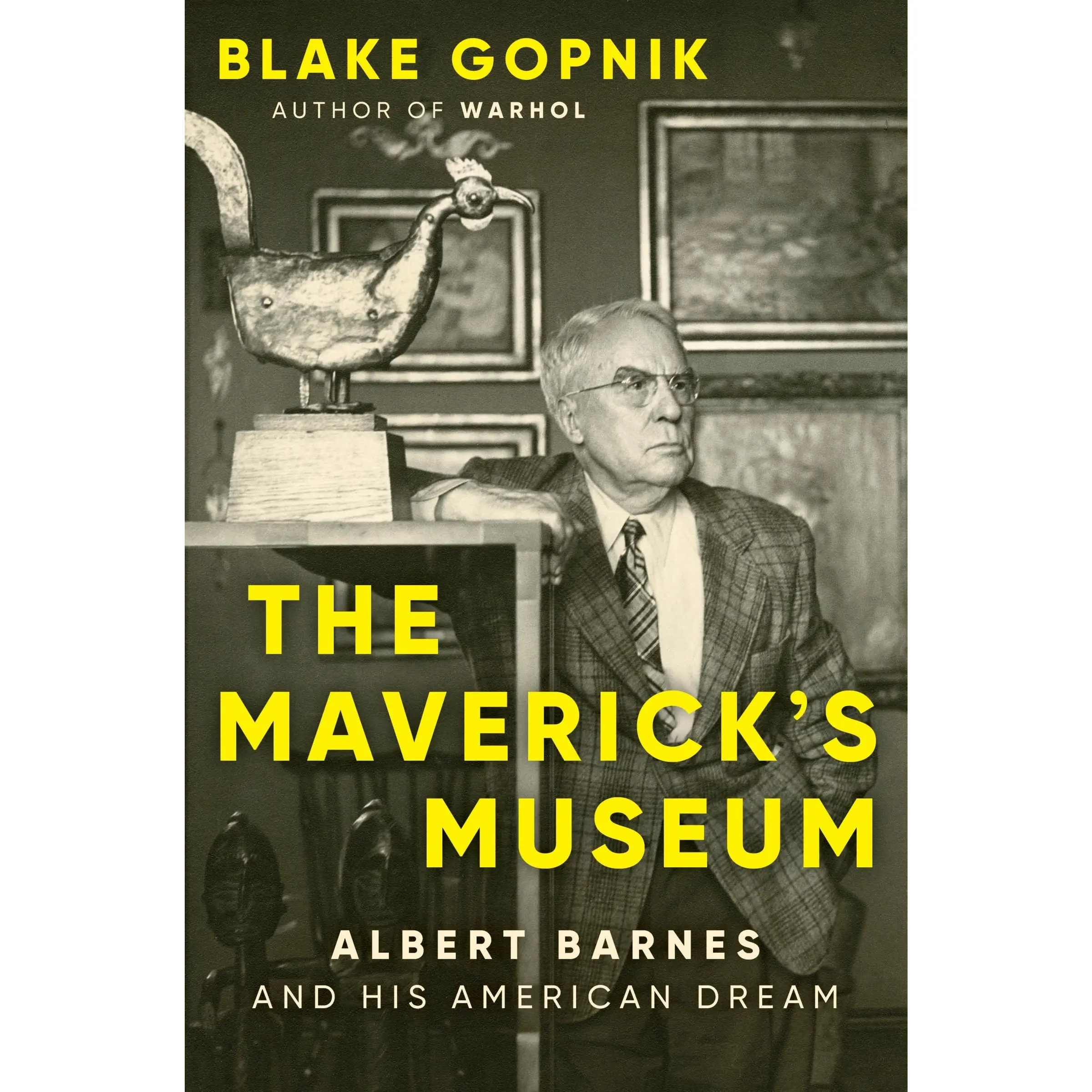 The Maverick's Museum: Albert Barnes and His American Dream by Blake Gopnik [Hardback Book]