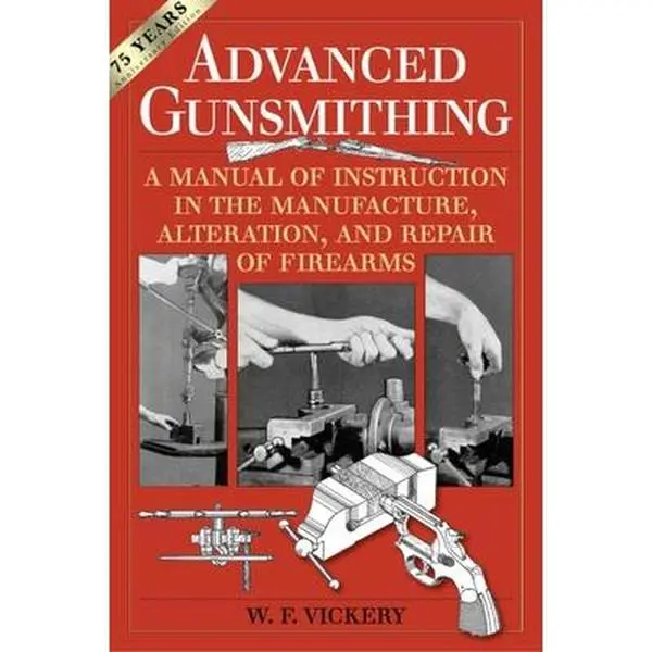 USED Book - Advanced Gunsmithing: A Manual of Instruction in the Manufacture, Alteration, and Repair of Firearms (75th Anniversary Edition) by Vickery, W. F. (Paperback) - english