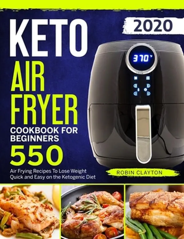 USED Book - Keto Air Fryer Cookbook For Beginners: 550 Air Frying Recipes To Lose Weight Quick and Easy on the Ketogenic Diet by Clayton, Robin (Paperback) - english