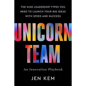 Unicorn Team: The Nine Leadership Types You Need to Launch Your Big Ideas with Speed and Success -- Jen Kem - Hardcover