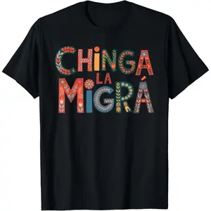 Chinga La Migra T-Shirt for Man Women