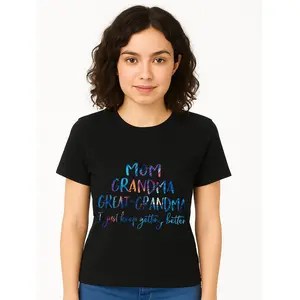 Mom Grandma Great Grandma I Just Keep Getting Better Black T-Shirt For Family Celebration Personalized Unisex Women's Top All Seasons Comfortable Breathable Short Sleeve Tee Suitable For Any Outfit Made In Usa