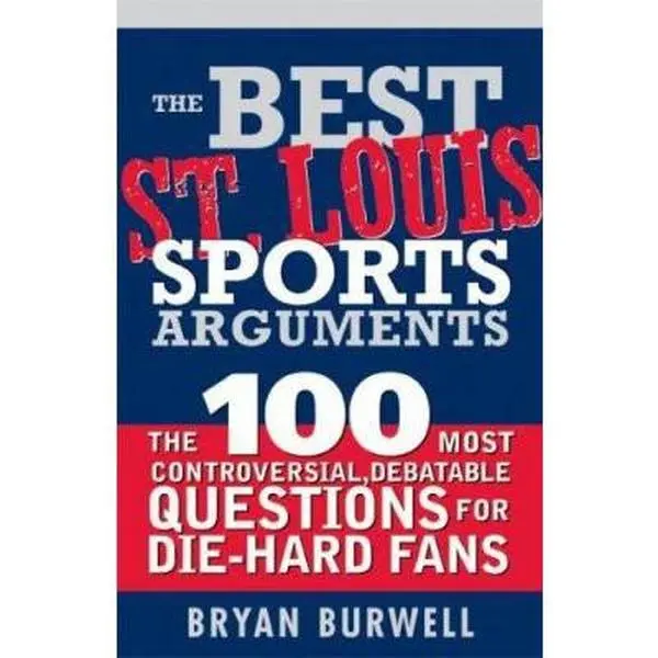 USED-The Best St. Louis Sports Arguments: The 100 Most Controversial, Debatable Questions for Die-Hard Fans by Burwell, Bryan (Paperback)