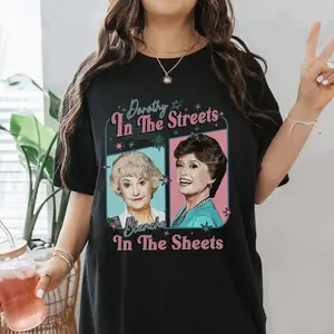 Dorothy in The Streets Blanche in The Sheets Shirt, Golden Girls Shirt, Blanche Devereaux Shirt, Dorothy Zbornak Shirt, Golden Girls Lover