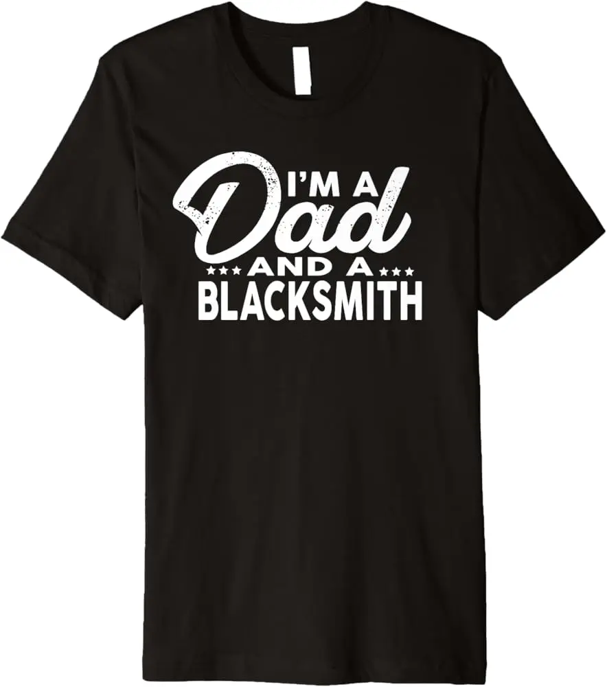 I'M A Dad And A Blacksmith T-Shirt For Blacksmiths Shirt Premium T-Shirt