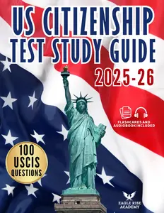 US Citizenhsip Test Study Guide: Your Step-by-Step Blueprint to Ace the Naturalization Exam with Confidence