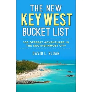 USED-The New Key West Bucket List: 100 Offbeat Adventures In The Southernmost City by David L. Sloan (Paperback)
