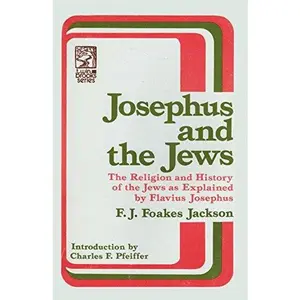 USED-Josephus and the Jews: The Religion and History of the Jews as Explained by Flavius Josephus by F. J. Foakes Jackson (Paperback)